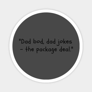 Dad bod, dad jokes  - the package deal Magnet